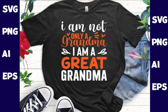 I Am Not Only a Grandma I Am a Great